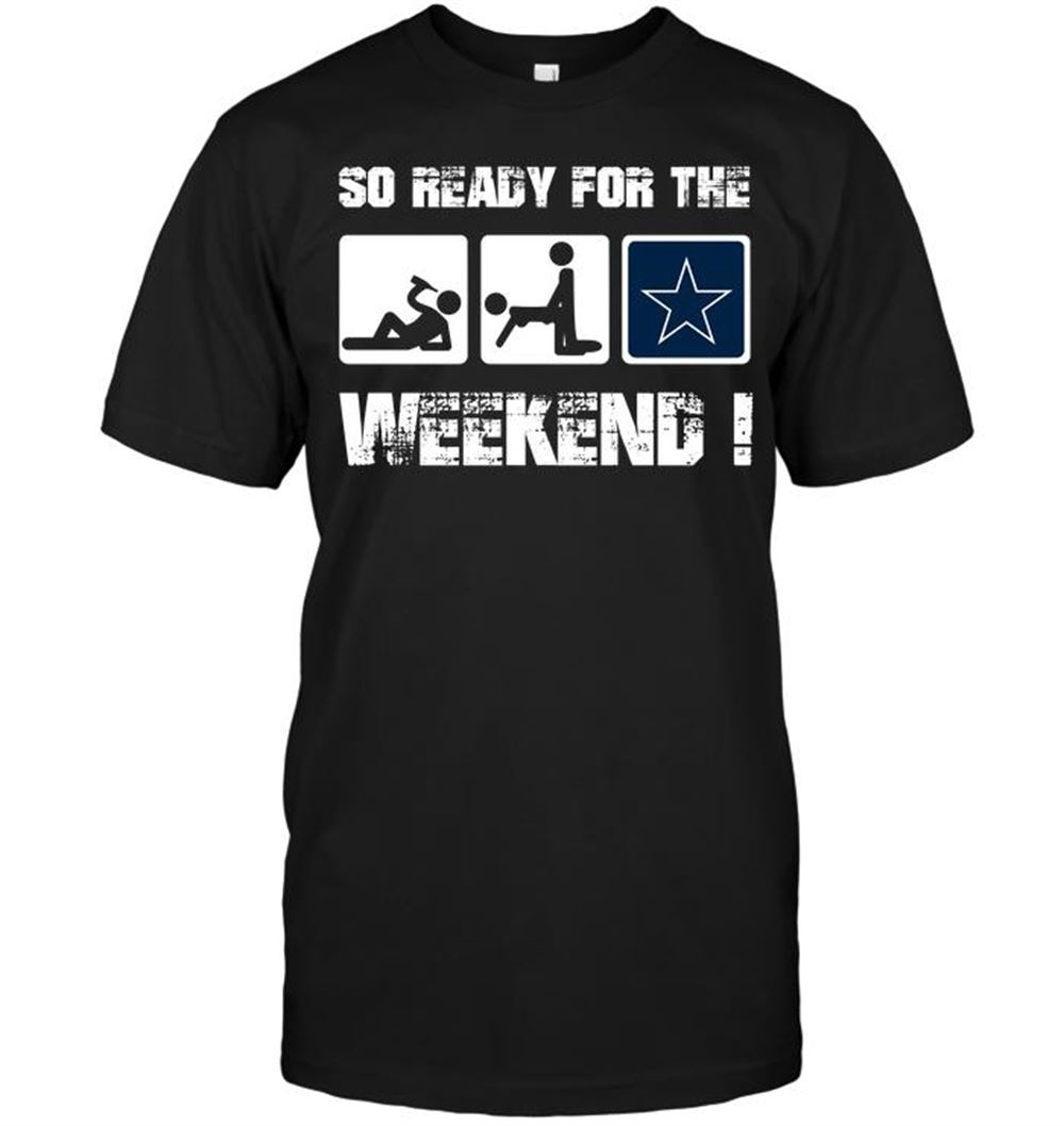 Dallas Cowboys So Ready For The Weekend Shirt