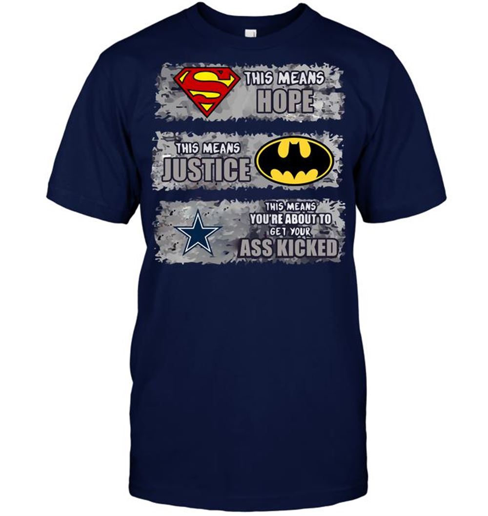 Dallas Cowboys Superman Means Hope Batman Means Justice This Means Youre About To Get Your Ass Kicked Shirt