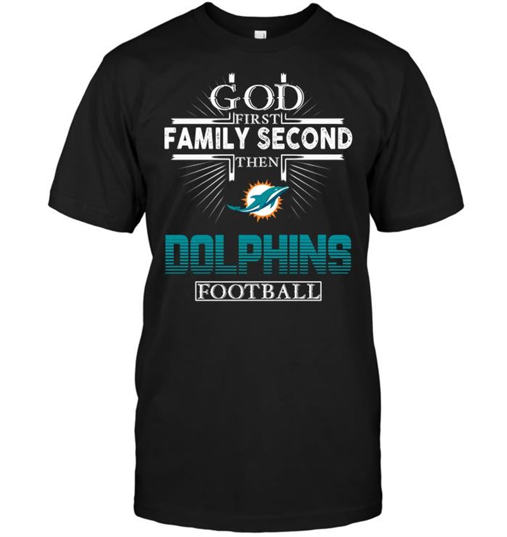 God First Family Second Then Miami Dolphins Football Shirt Size S-5xl