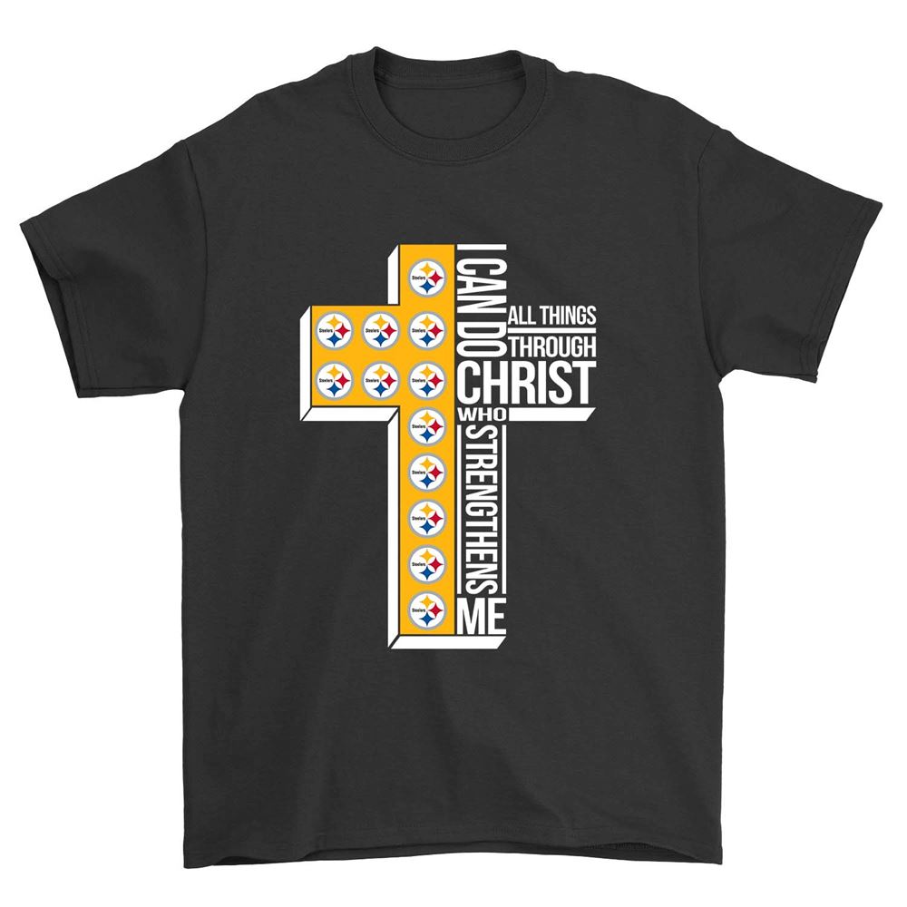 I Can Do All Things Through Christ Who Strengthens Me Pittsburgh Steelers Shirt Tshirt For Fan
