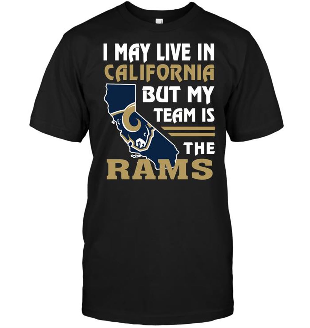 I May Live In California But My Team Is The Rams Shirt Tshirt For Fan