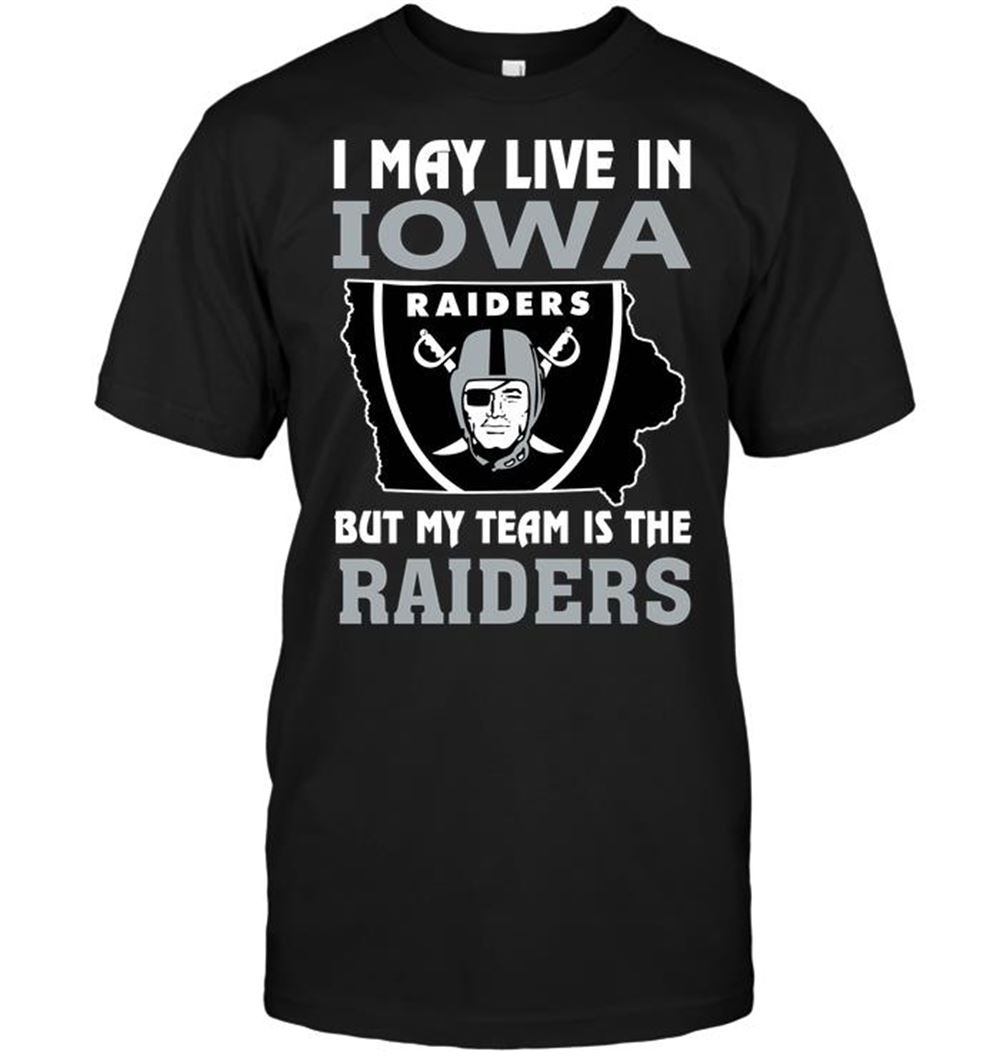 I May Live In Iowa But My Team Is The Raiders Shirt Size Up To 5xl