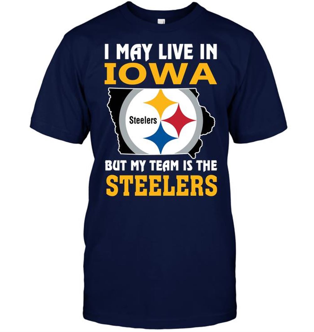 I May Live In Iowa But My Team Is The Steelers Shirt Gift For Fan