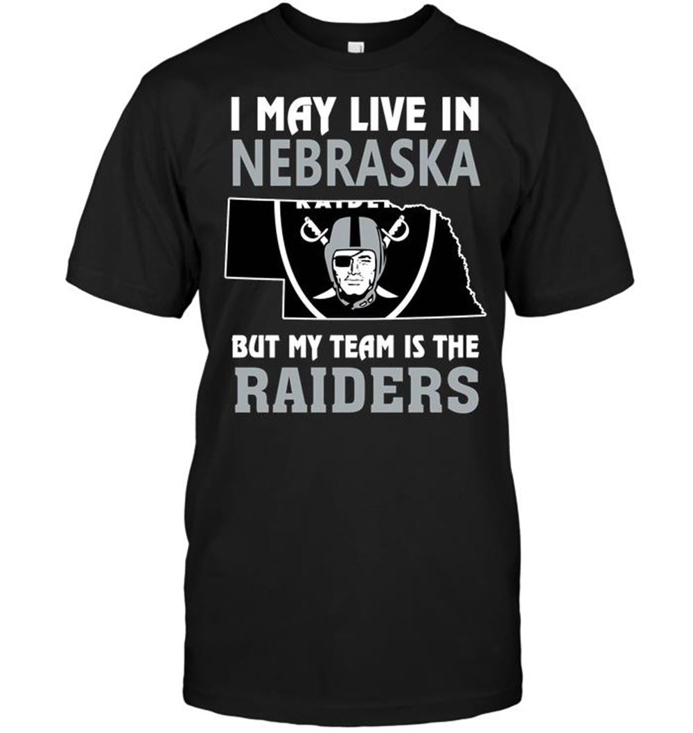 I May Live In Nebraska But My Team Is The Raiders Shirt Size Up To 5xl
