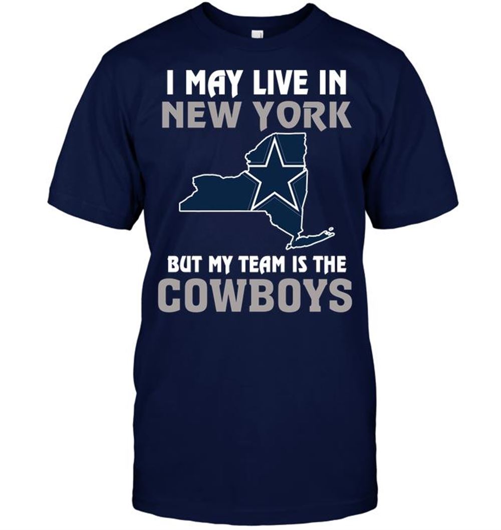 I May Live In New York But My Team Is The Dallas Cowboys Shirt