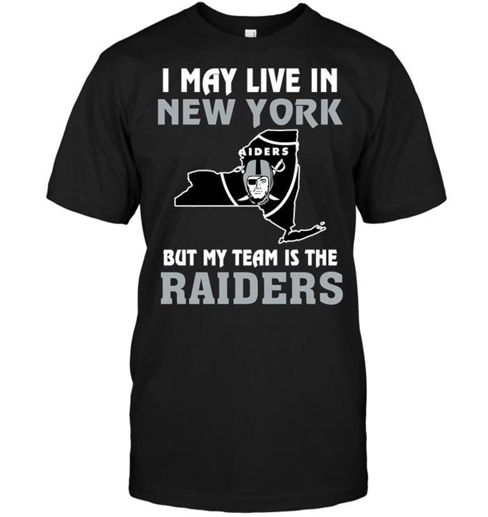 I May Live In New York But My Team Is The Oakland Las Vergas Raiders Shirt Size Up To 5xl