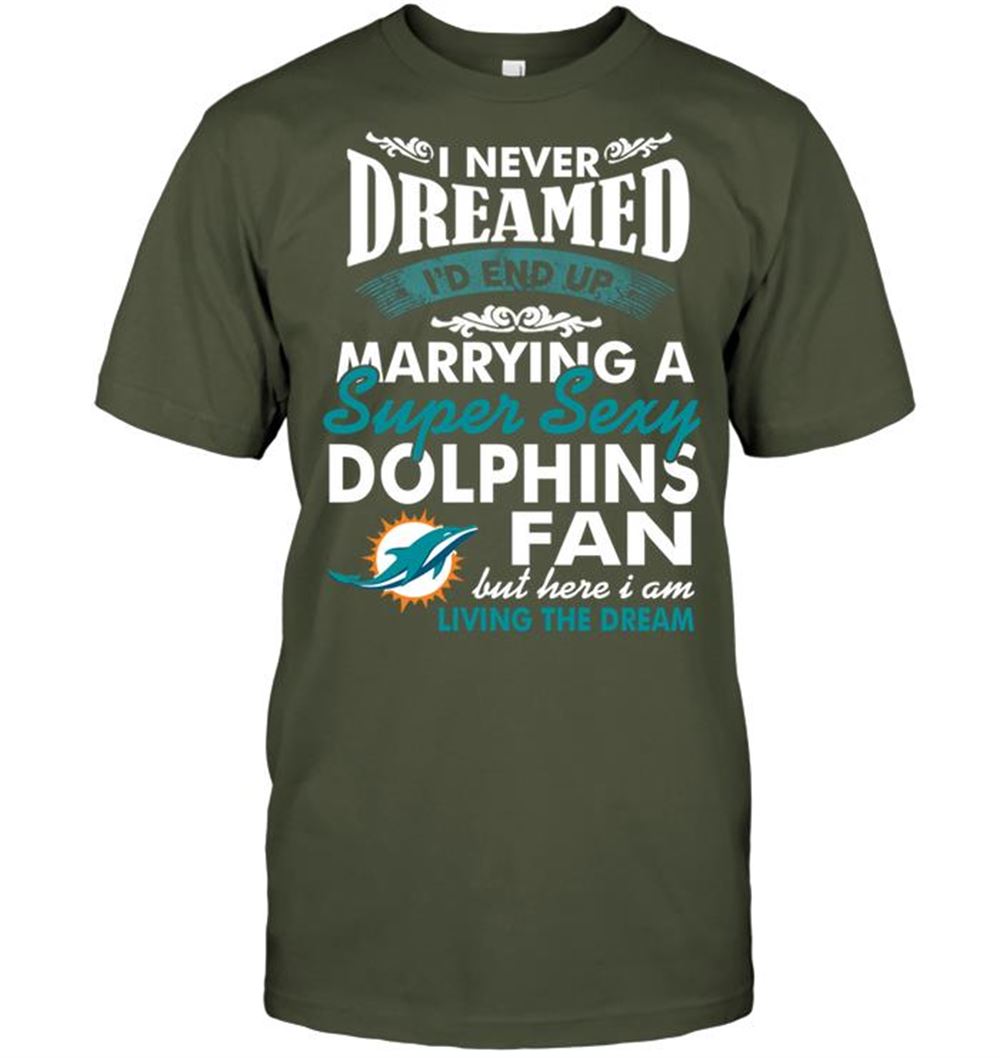 I Never Dreamed Id End Up Marrying A Super Sexy Dolphins Fan Shirt Gift For Fan