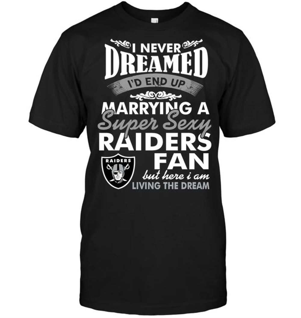 I Never Dreamed Id End Up Marrying A Super Sexy Raiders Fan Shirt Gift For Fan
