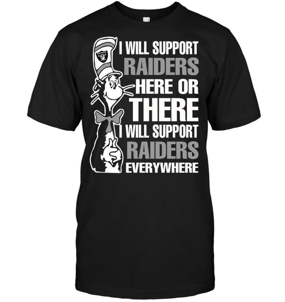 I Will Support Raiders Here Or There I Will Support Raiders Everywhere Shirt Size S-5xl