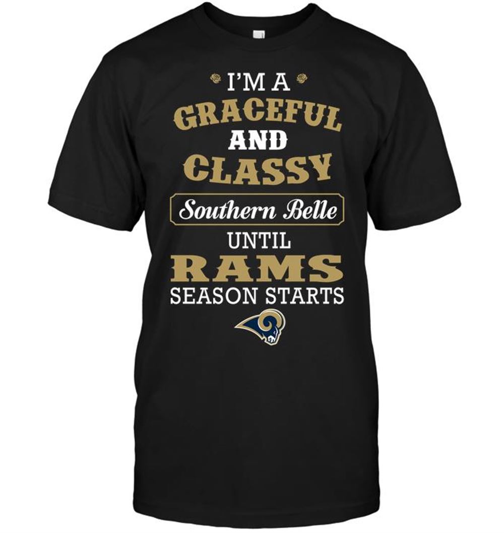 Im A Graceful And Classy Southern Belle Until Rams Season Starts Shirt Size Up To 5xl