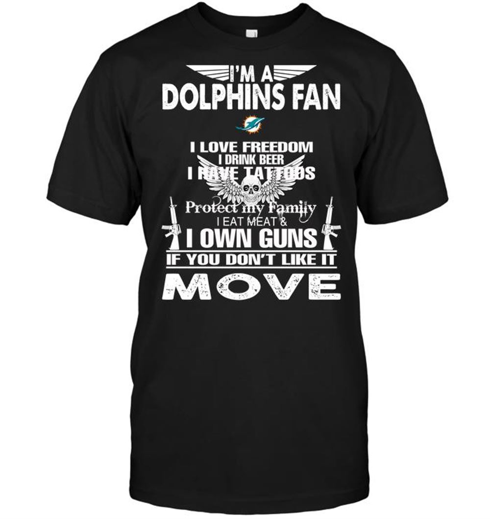 Im A Miami Dolphins Fan I Love Freedom I Drink Beer I Have Tattoos Shirt Gift For Fan