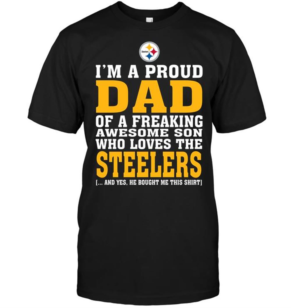 Im A Proud Dad Of A Freaking Awesome Son Who Loves The Steelers Shirt Gift For Fan