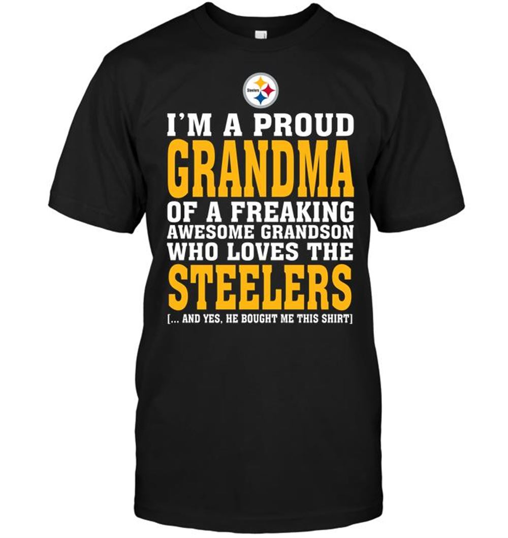 Im A Proud Grandma Of A Freaking Awesome Grandson Who Loves The Steelers Shirt Tshirt For Fan