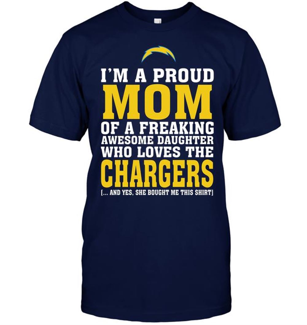 Im A Proud Mom Of A Freaking Awesome Daughter Who Loves The Chargers Shirt Size Up To 5xl