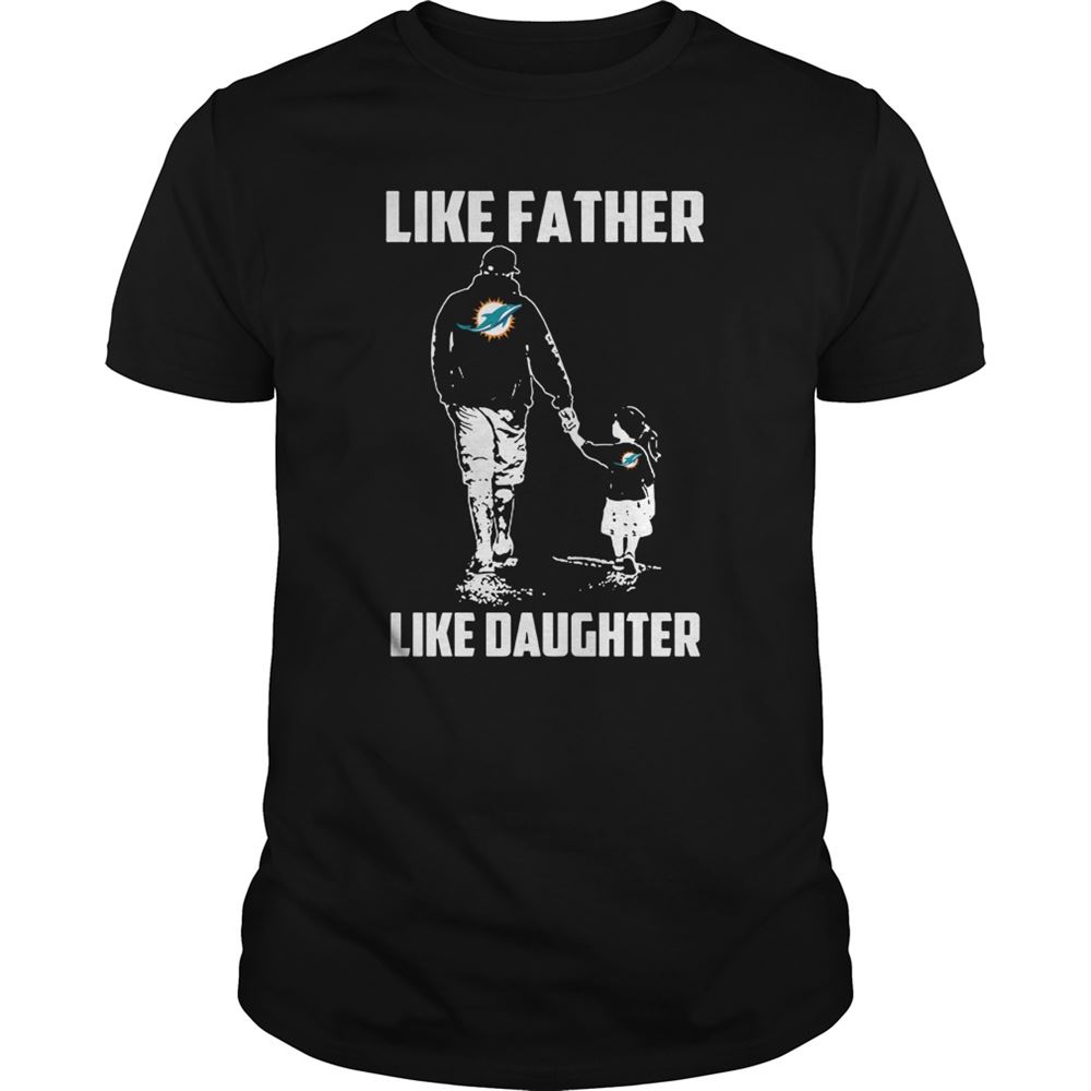Miami Dolphins Like Father Like Daughter Shirt Gift For Fan