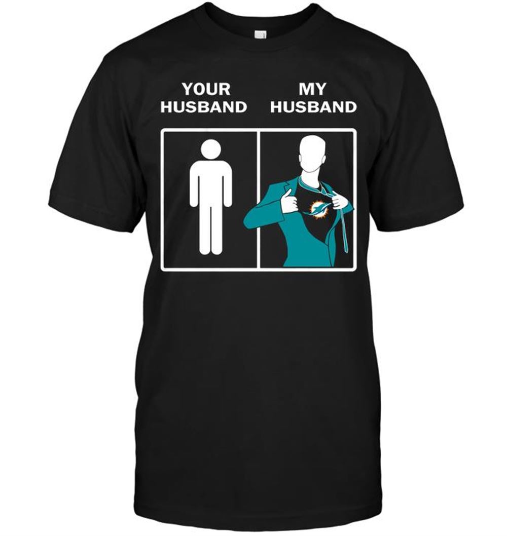 Miami Dolphins Your Husband My Husband Shirt Size S-5xl