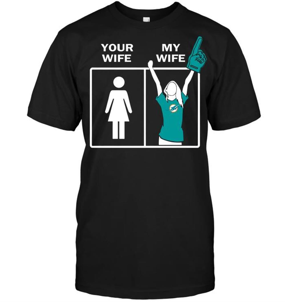 Miami Dolphins Your Wife My Wife Shirt Size S-5xl