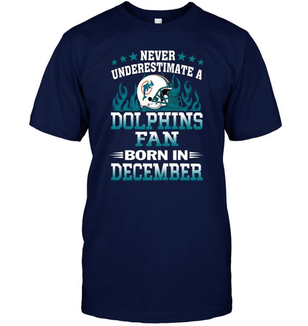 Never Underestimate A Dolphins Fan Born In December Shirt Tshirt For Fan