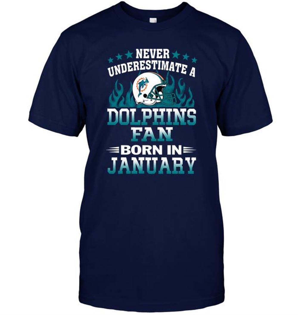 Never Underestimate A Dolphins Fan Born In January Shirt Tshirt For Fan