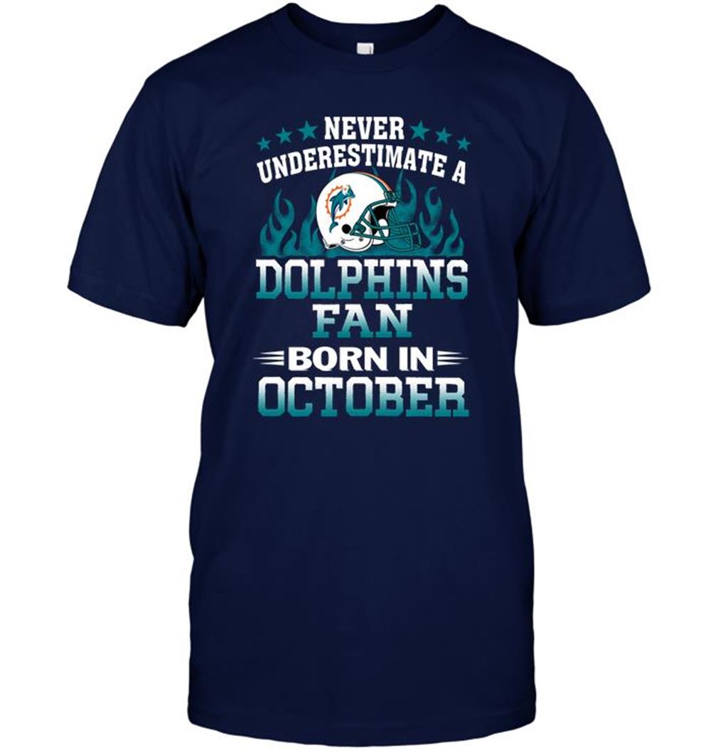 Never Underestimate A Dolphins Fan Born In October Shirt Size Up To 5xl