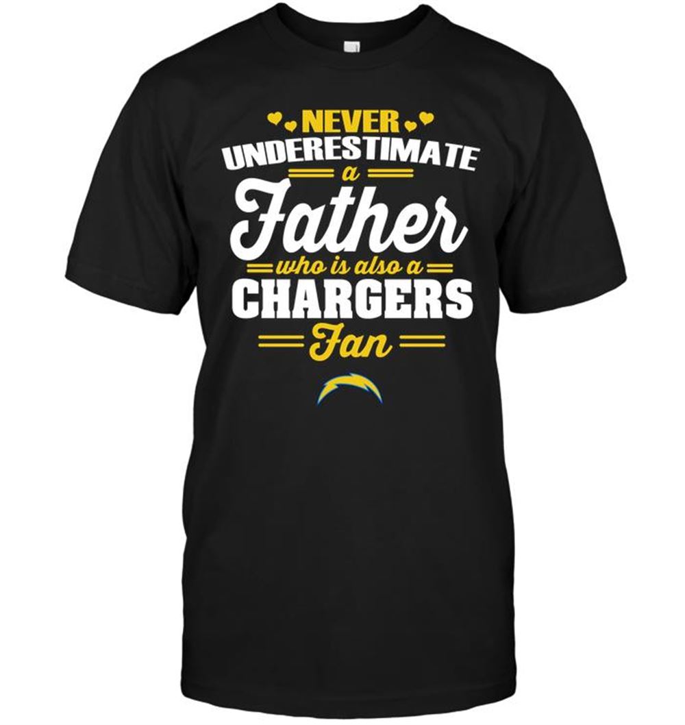 Never Underestimate A Father Who Is Also A Chargers Fan Shirt Size Up To 5xl