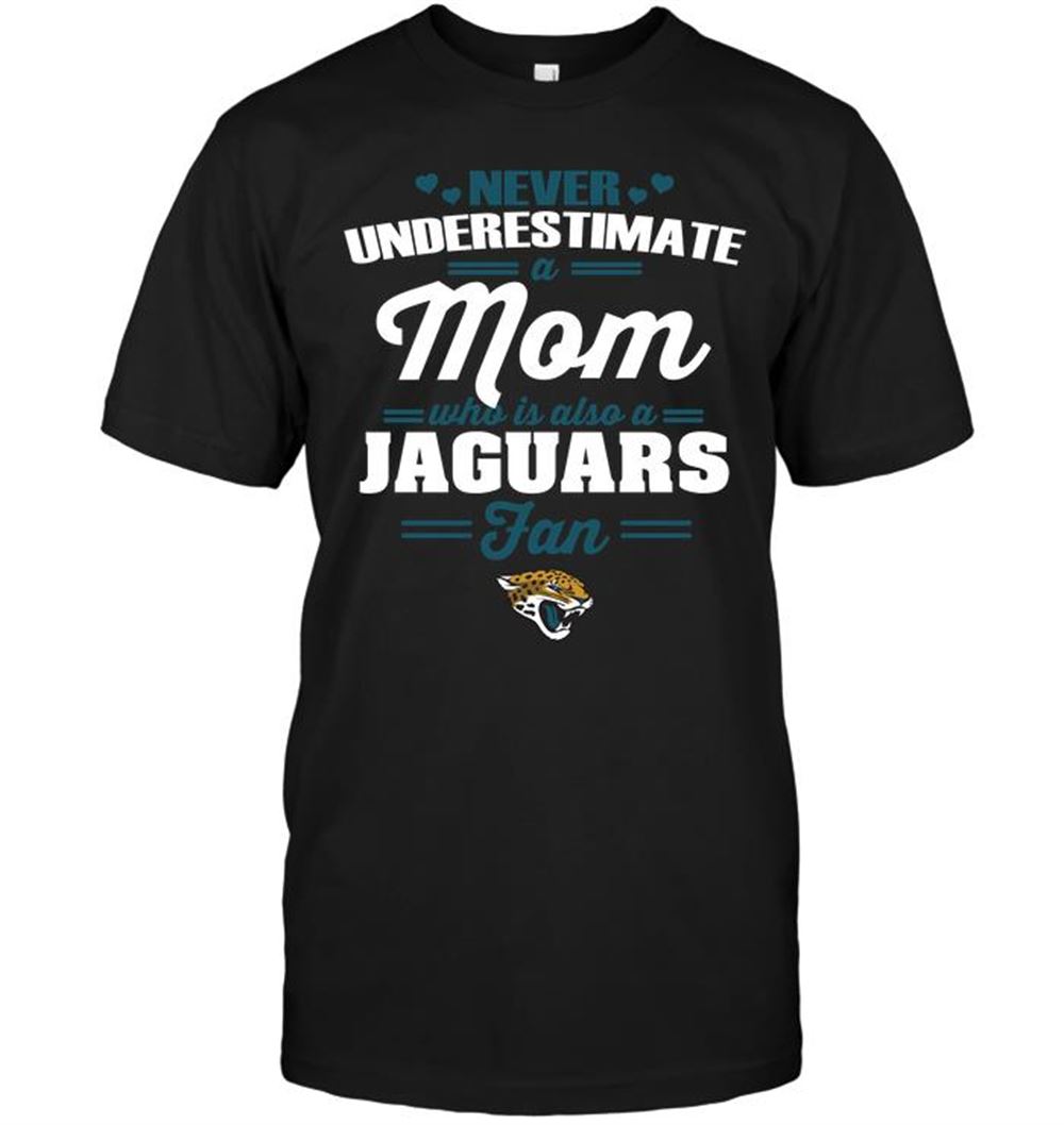 Never Underestimate A Mom Who Is Also A Jacksonville Jaguars Fan Shirt