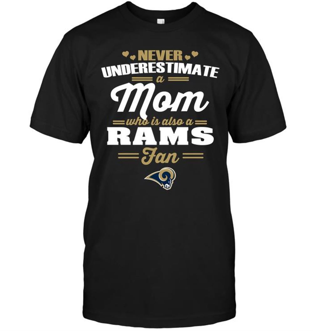 Never Underestimate A Mom Who Is Also A Los Angeles Rams Fan Shirt Size Up To 5xl