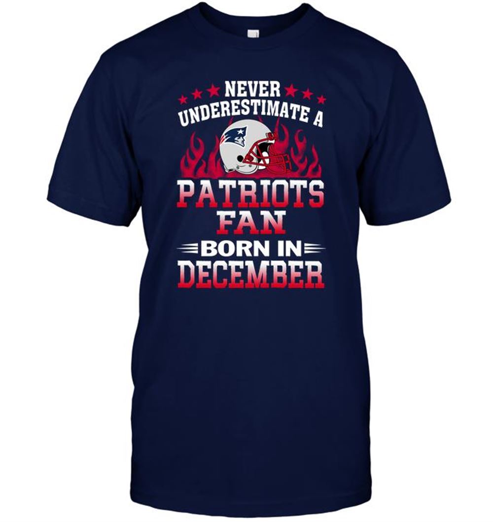 Never Underestimate A Patriots Fan Born In December Shirt Size S-5xl