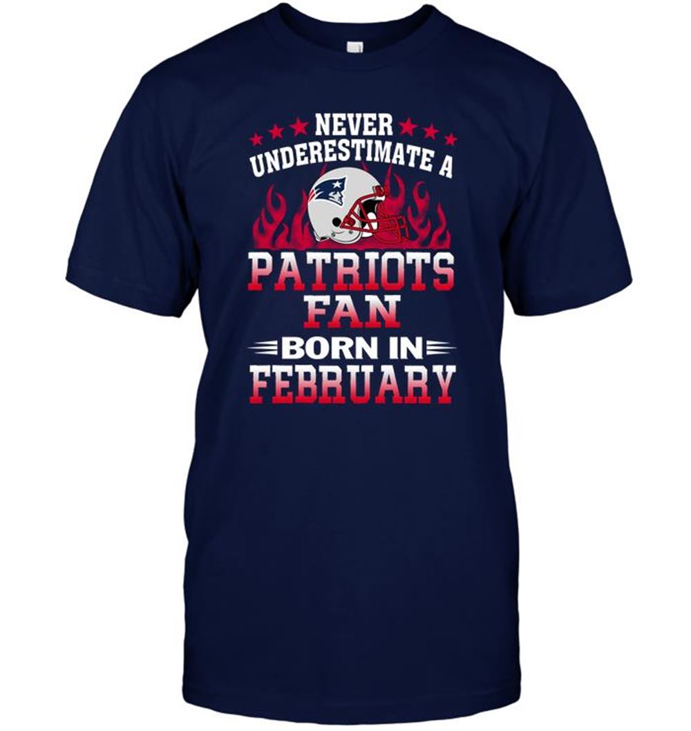 Never Underestimate A Patriots Fan Born In February Shirt Size S-5xl