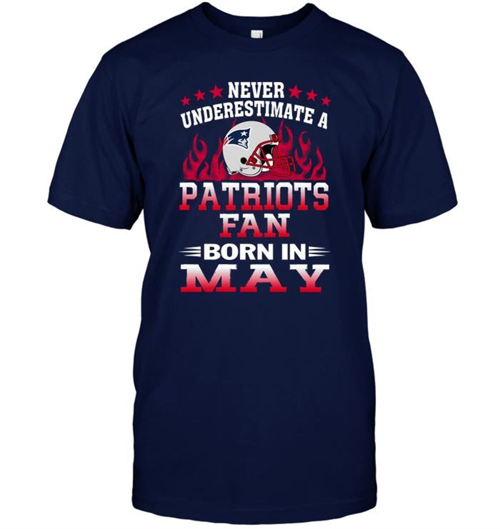 Never Underestimate A Patriots Fan Born In May Shirt Gift For Fan