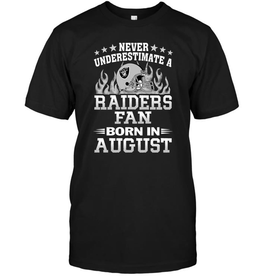 Never Underestimate A Raiders Fan Born In August Shirt Size S-5xl