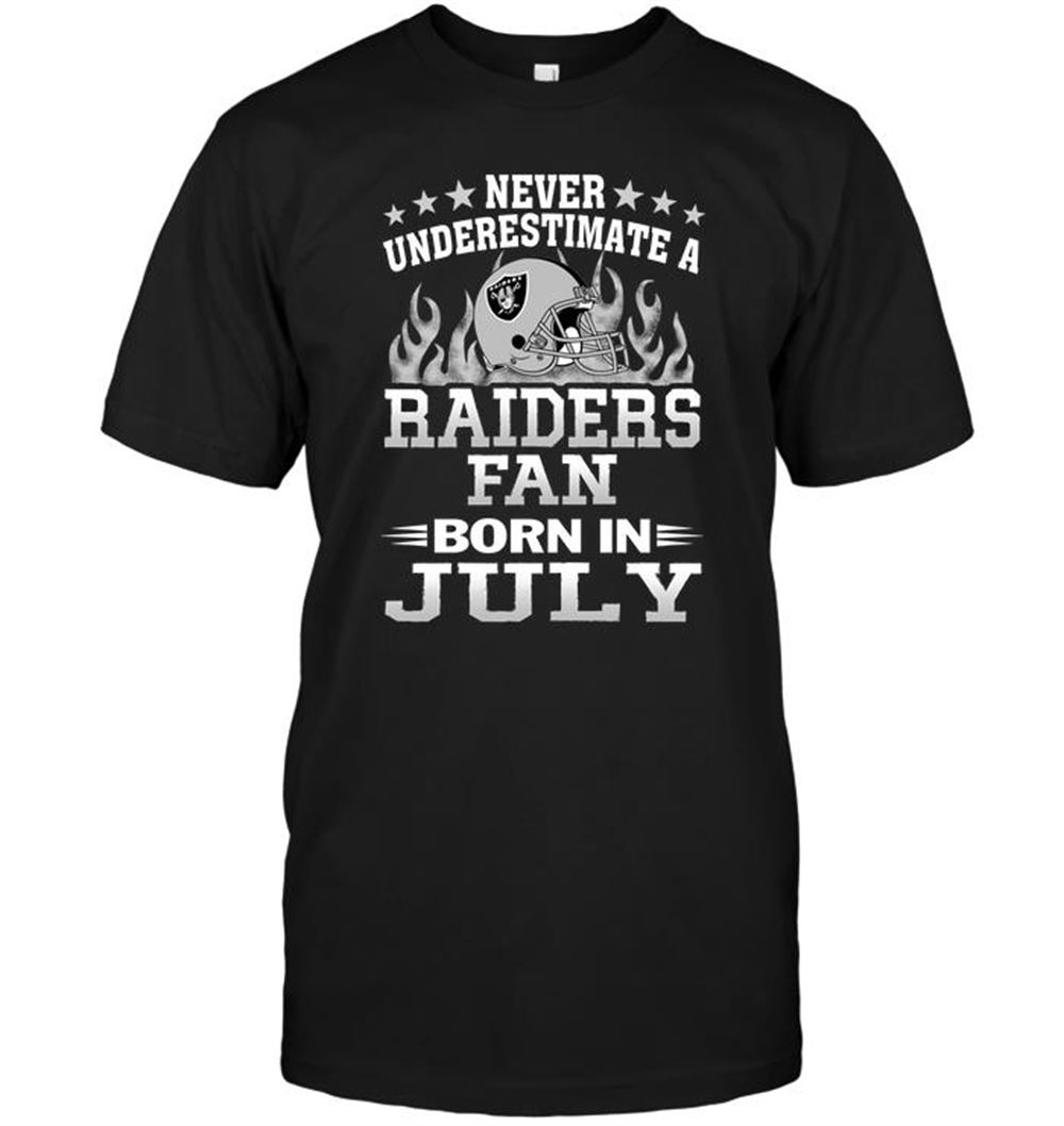 Never Underestimate A Raiders Fan Born In July Shirt Tshirt For Fan