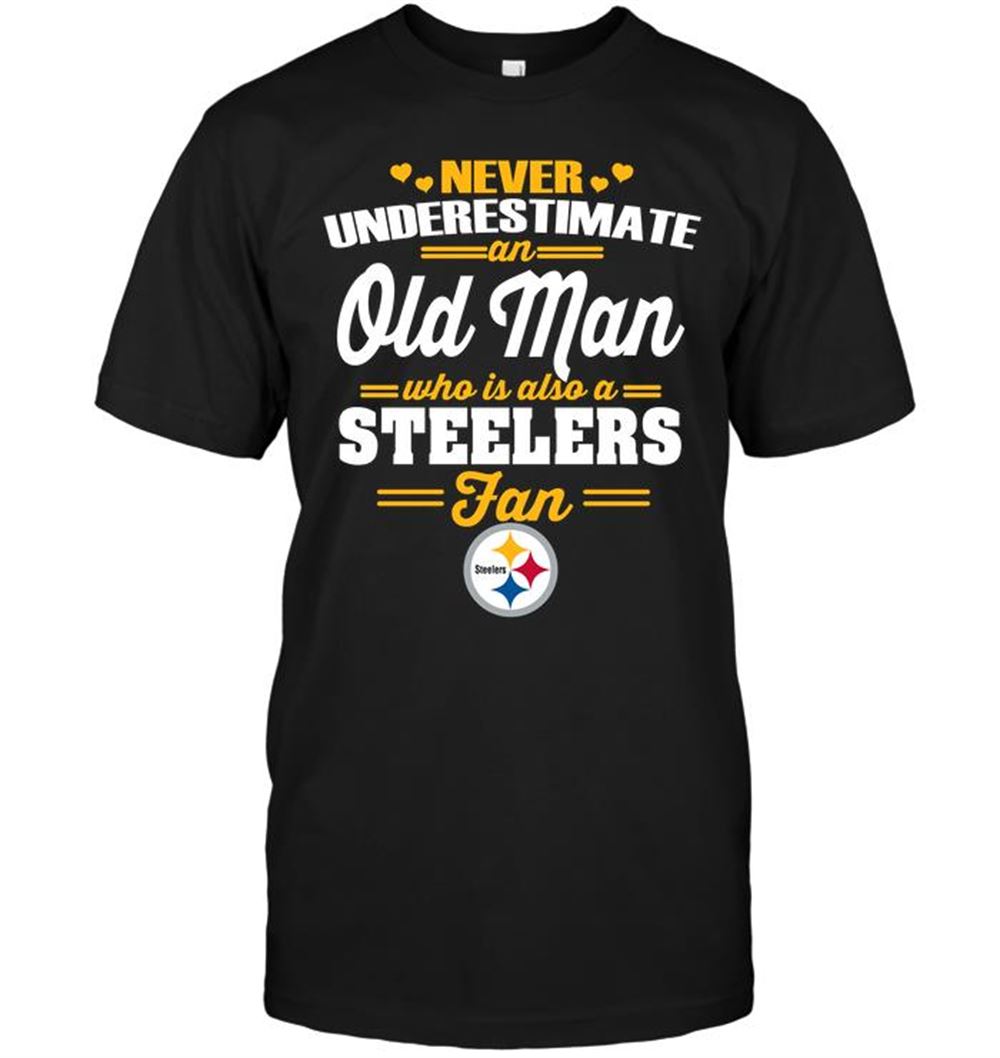 Never Underestimate An Old Man Who Is Also A Steelers Fan Shirt Size Up To 5xl