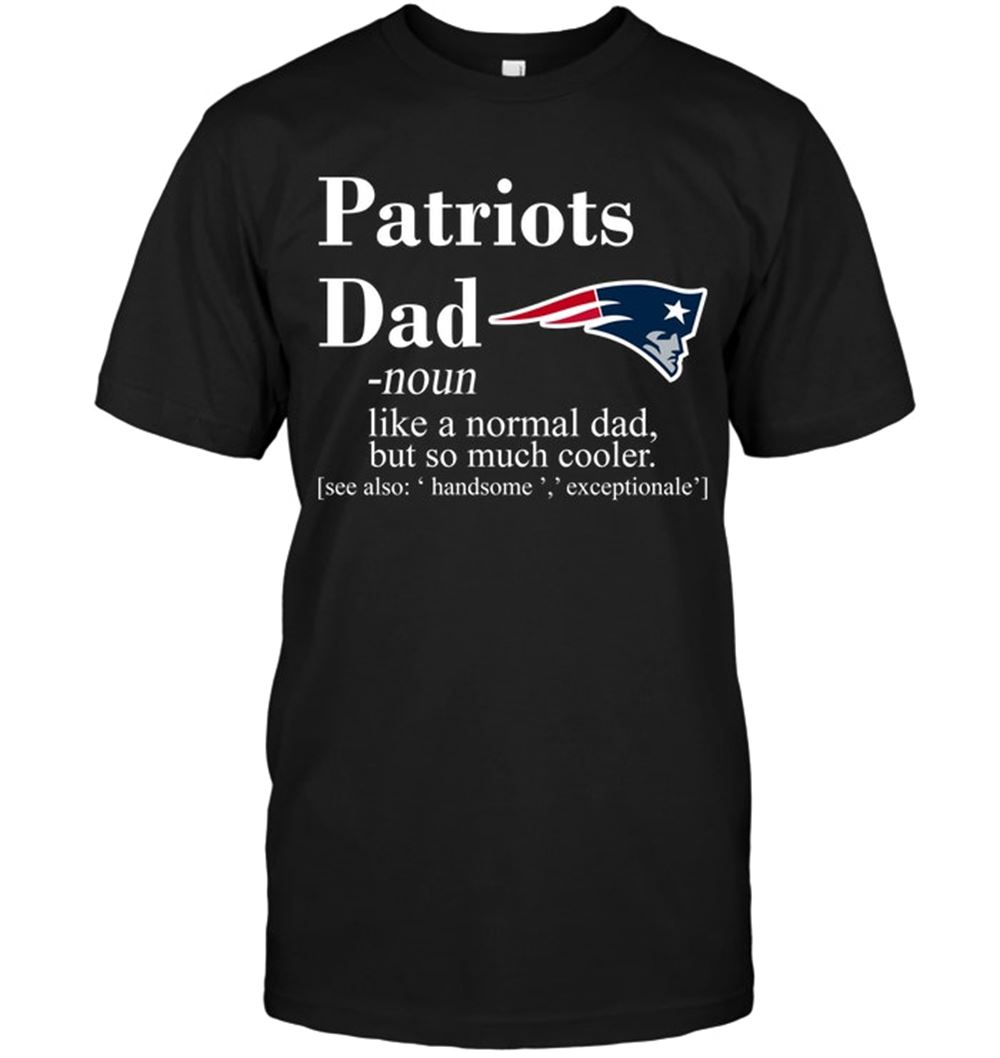 New England Patriots Like A Normal Dad But So Much Cooler Shirt Size Up To 5xl