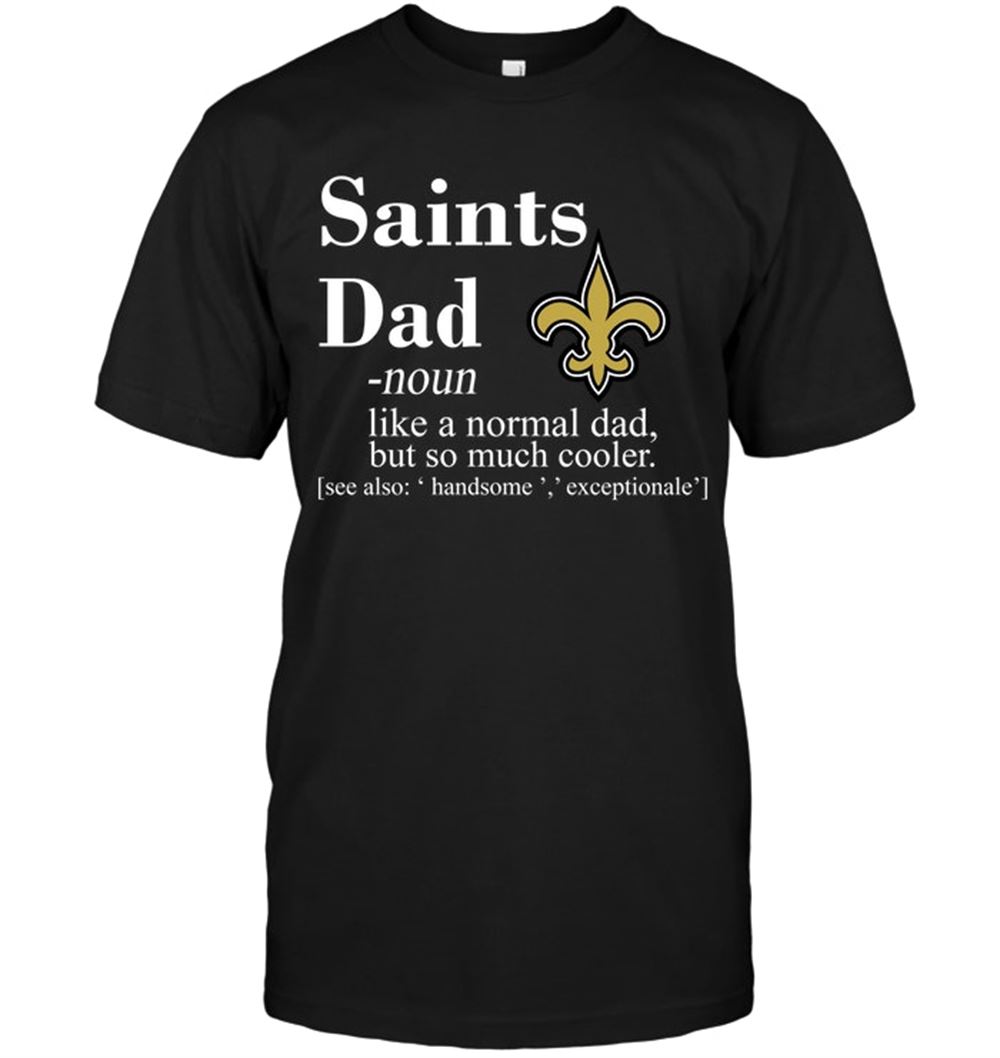 New Orleans Saints Like A Normal Dad But So Much Cooler Shirt Size S-5xl