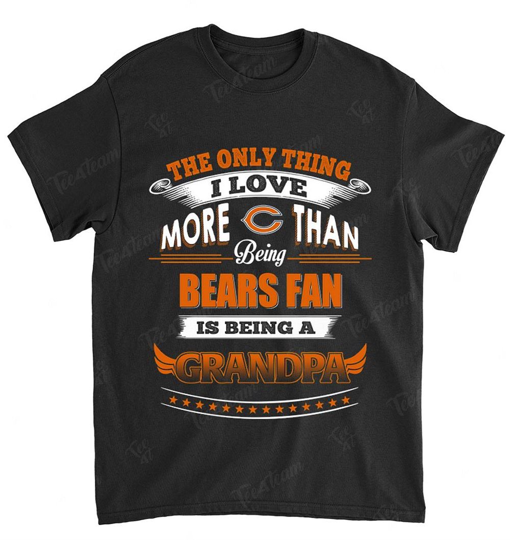 Nfl Chicago Bears 038 Only Thing I Love More Than Being Grandpa Shirt