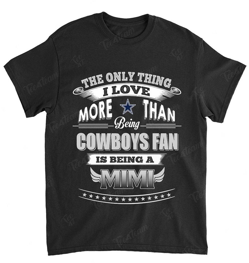 Nfl Dallas Cowboys 041 Only Thing I Love More Than Being Mimi Shirt