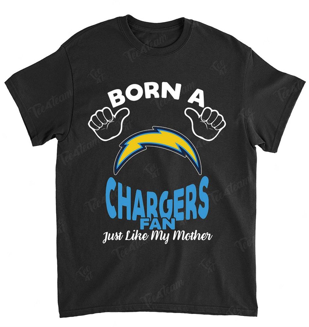 NFL Los Angeles Chargers 134 Born A Fan Just Like My Mother Shirt Tshirt For Fan