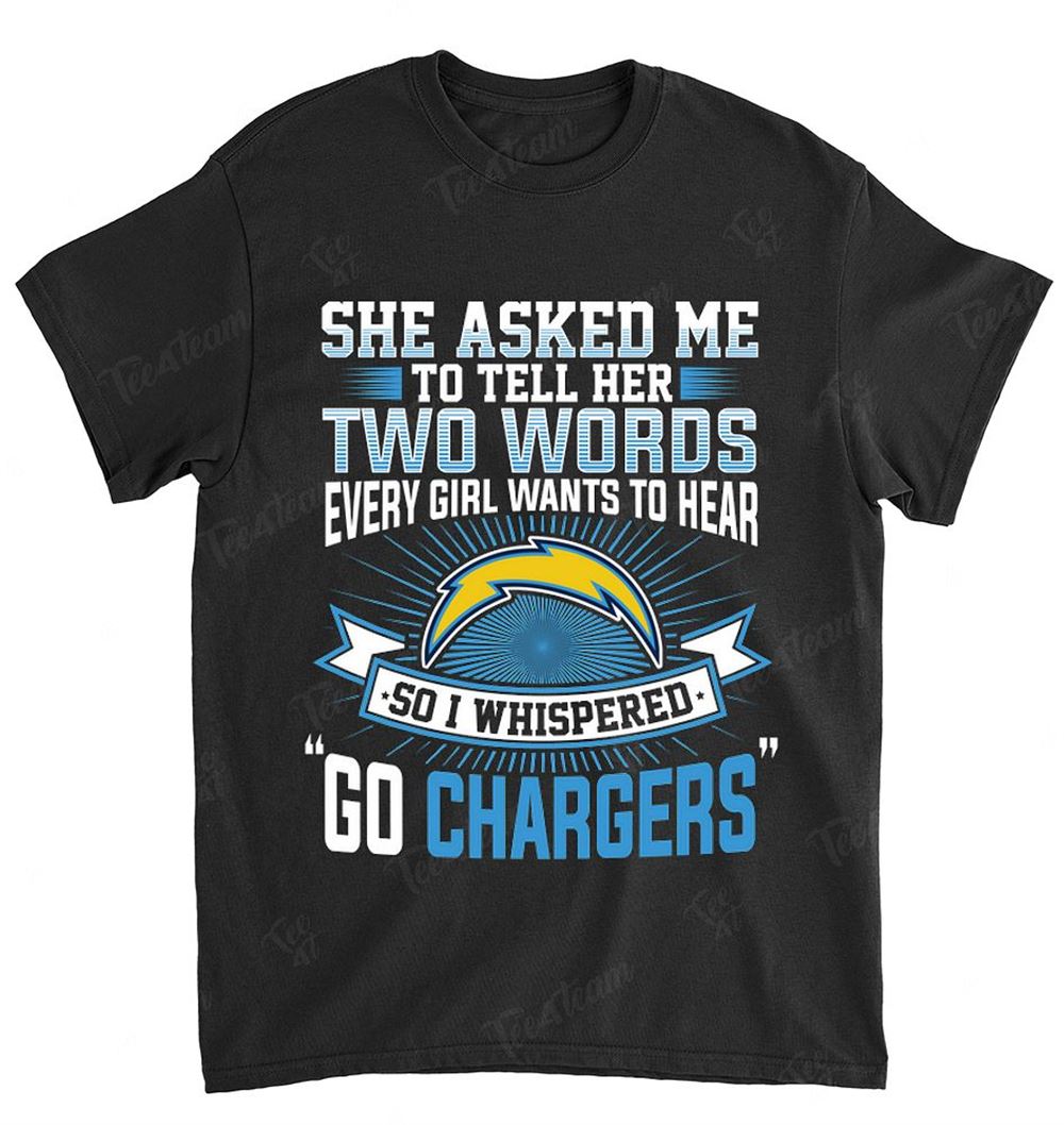NFL Los Angeles Chargers 170 She Asked Me Two Words Shirt Gift For Fan