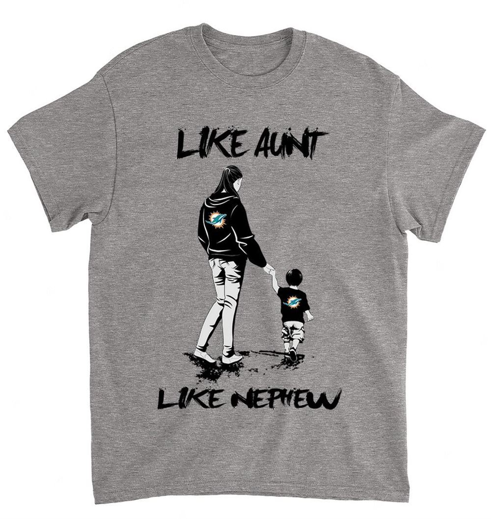 NFL Miami Dolphins 064 Like Aunt Like Nephew Shirt Size Up To 5xl