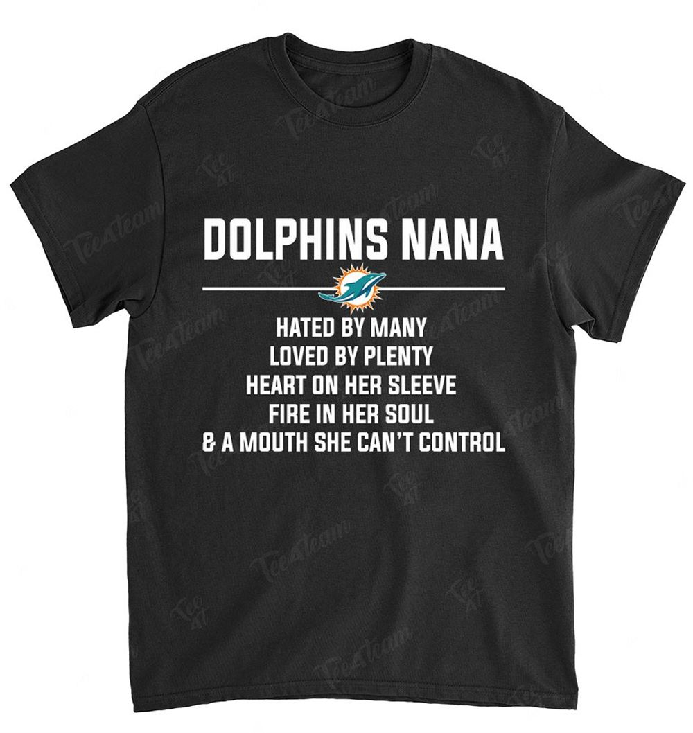 NFL Miami Dolphins 101 Nana Hated By Many Loved By Plenty Shirt Size Up To 5xl