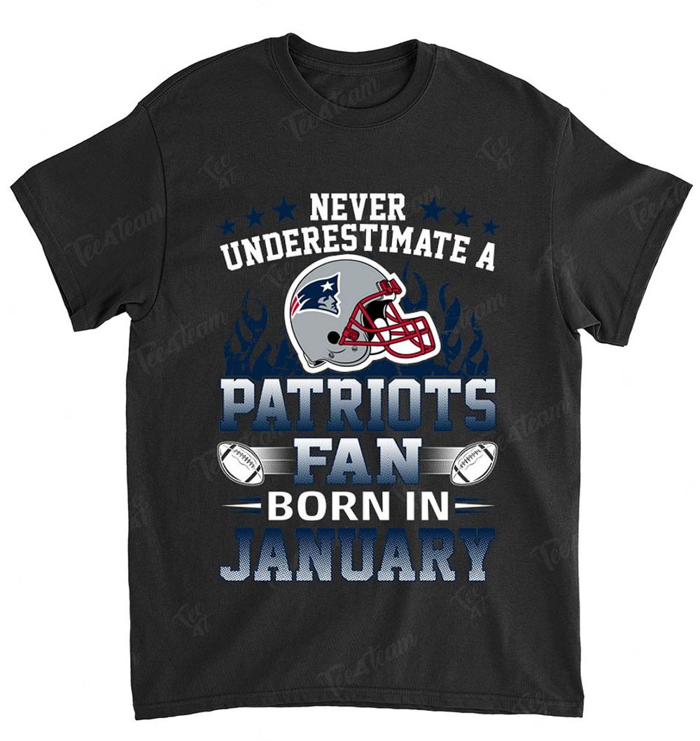 NFL New England Patriots 117 Never Underestimate Fan Born In January 1 Shirt Size S-5xl