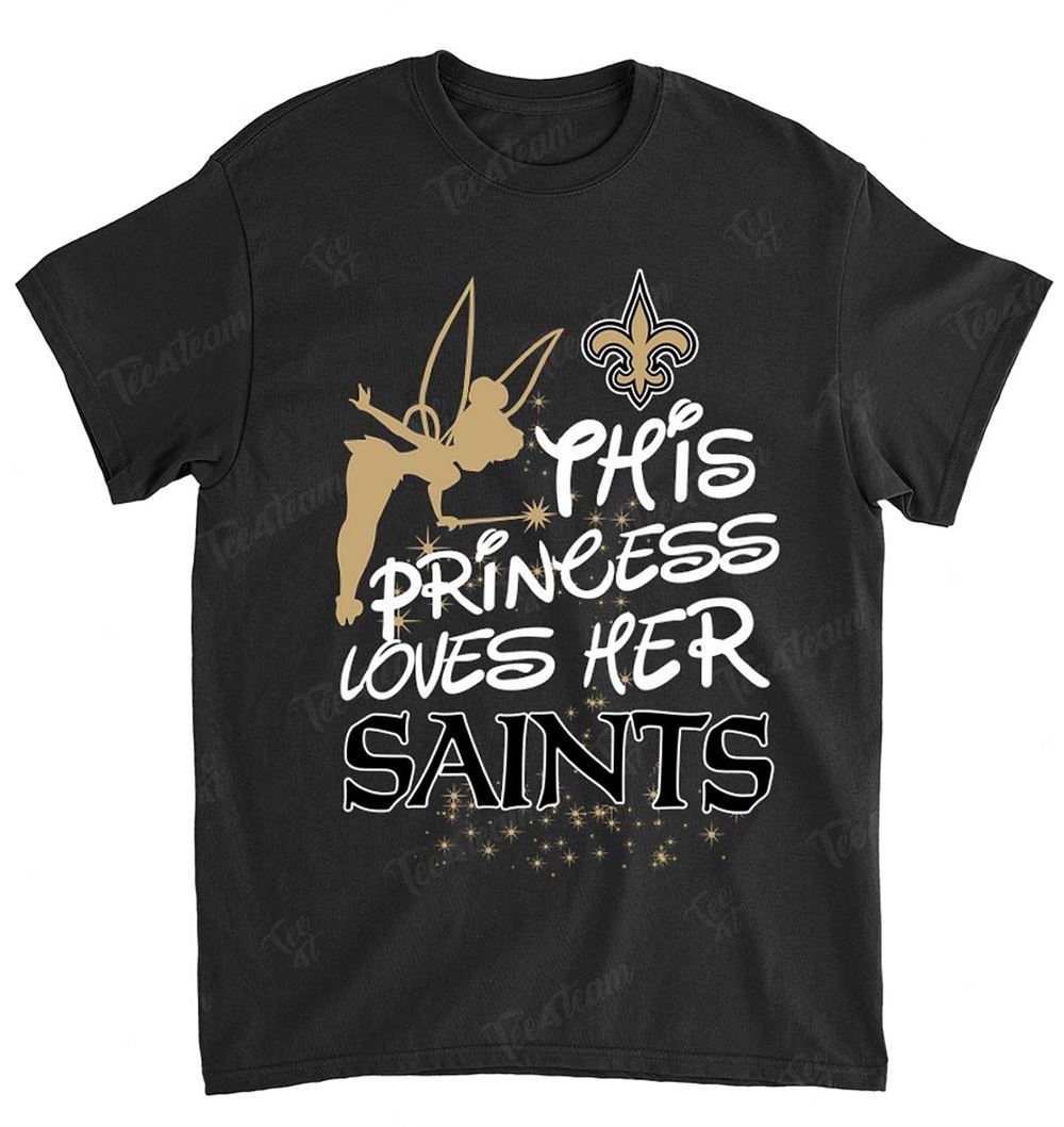 NFL New Orleans Saints 108 Fairy Disney This Princess Loves Her Team Shirt Size Up To 5xl