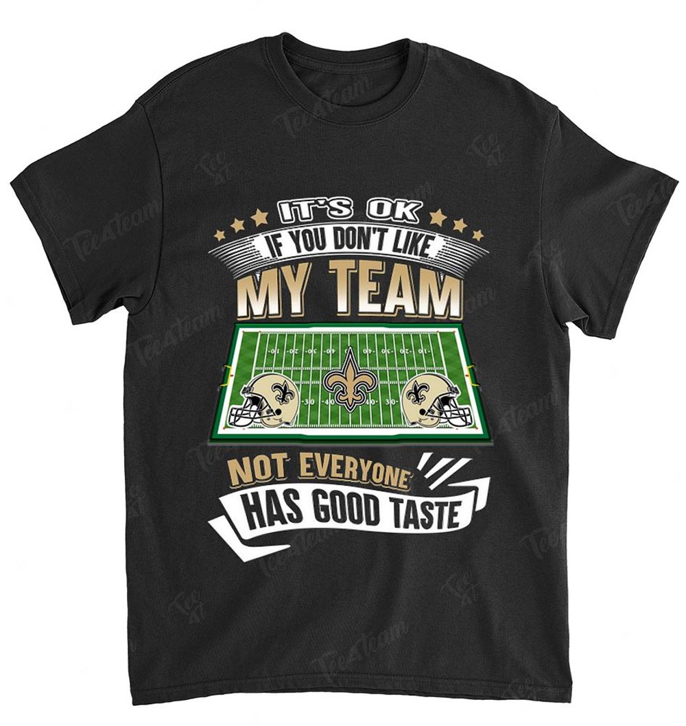 NFL New Orleans Saints 116 If You Dont Like My Team Shirt Tshirt For Fan