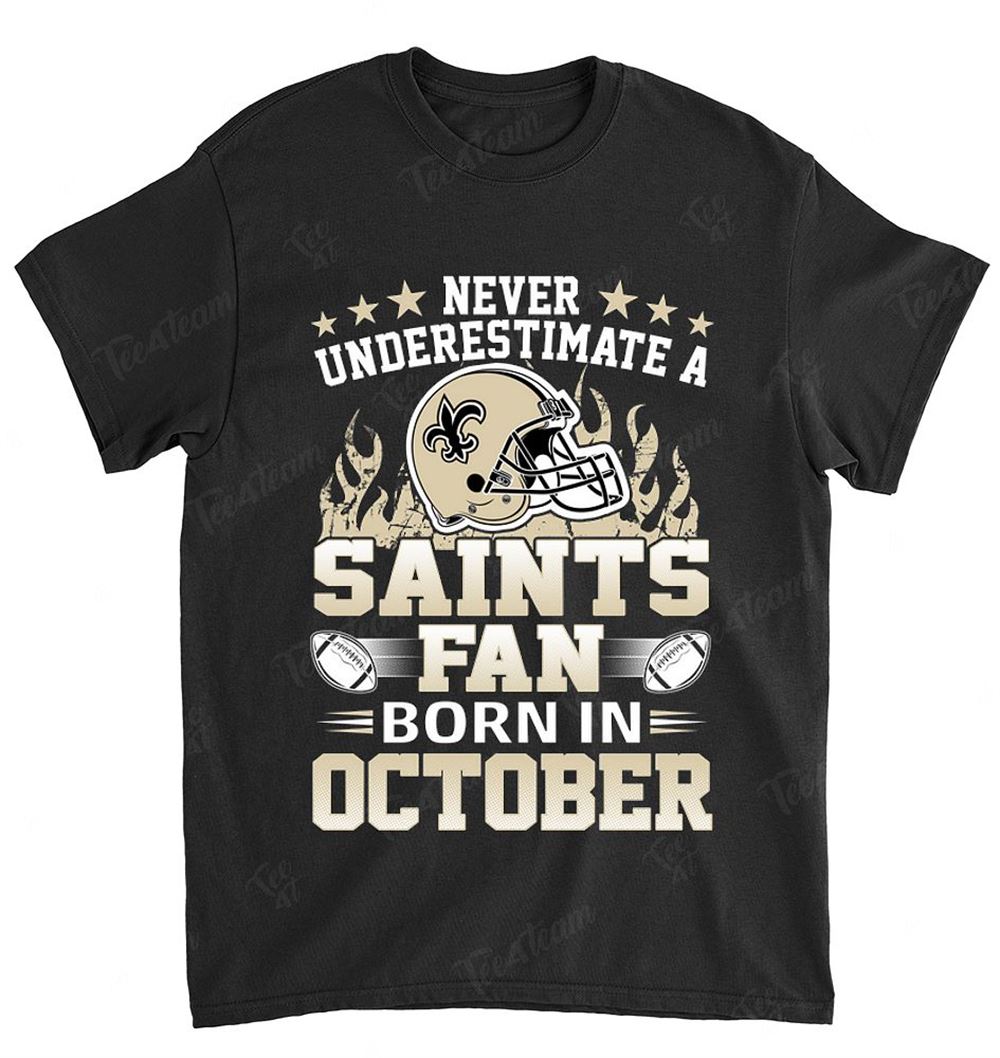 NFL New Orleans Saints 126 Never Underestimate Fan Born In October 1 Shirt Size Up To 5xl
