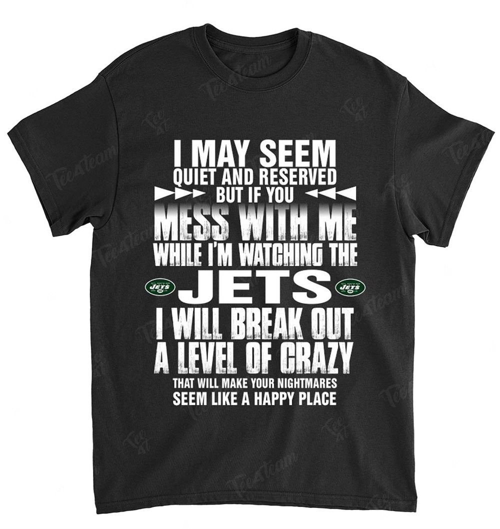 Nfl New York Jets 168 I May Seem Quiet And Reserved Shirt