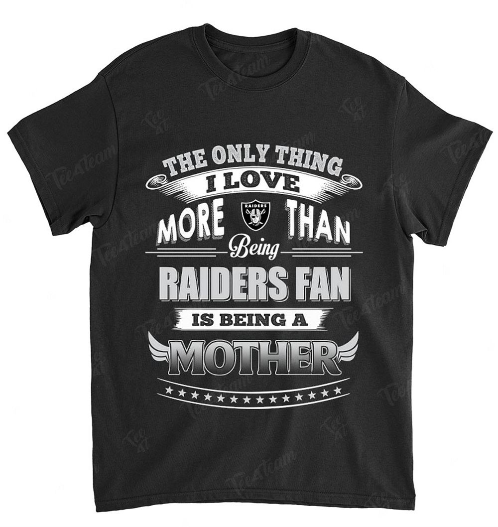 NFL Oakland Las Vergas Raiders 037 Only Thing I Love More Than Being Mother Shirt Gift For Fan