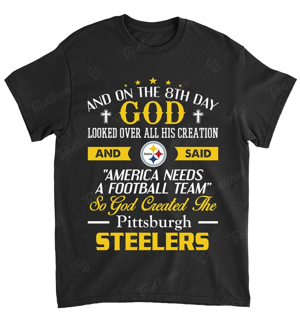 NFL Pittsburgh Steelers 050 On The 8th Day God Created My Team Shirt Tshirt For Fan