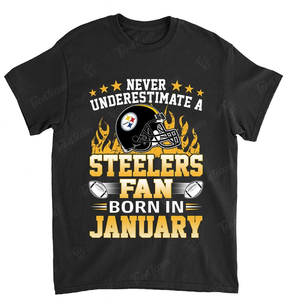 NFL Pittsburgh Steelers 117 Never Underestimate Fan Born In January 1 Shirt Gift For Fan
