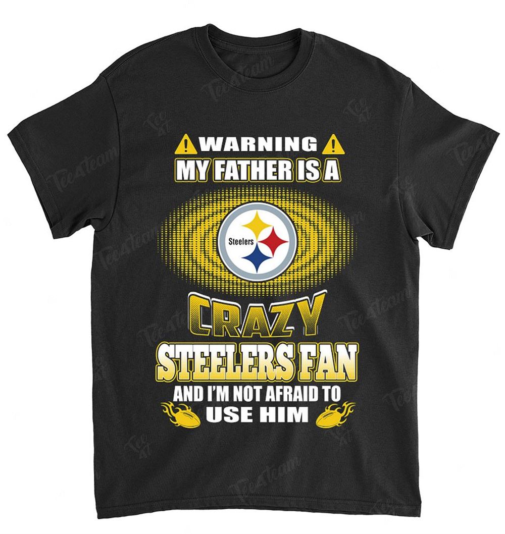 NFL Pittsburgh Steelers 129 Warning My Father Crazy Fan Shirt Tshirt For Fan